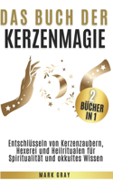 Das Buch der Kerzenmagie: Entschlüsseln von Kerzenzaubern, Hexerei und Heilritualen für Spiritualität und okkultes Wissen