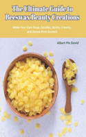 Ultimate Guide to Beeswax Beauty Creations