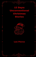 12 Days: Unconventional Christmas Stories