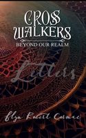 Cross Walkers; Beyond Our Realm: Letters