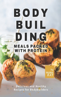 Bodybuilding Meals Packed with Protein