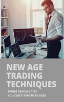 New Age Trading Techniques: Swing Trading Tips You Can't Afford To Miss: Ultimate Swing Trading Guide