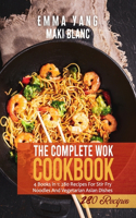 Complete Wok Cookbook: 4 Books in 1: 280 Recipes For Stir Fry Noodles And Vegetarian Asian Dishes