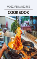 Mozzarella Recipes Cookbook: Quick, Easy And Delicious Recipes For Weight Loss. With A Complete Healthy Meal Plan And Make Delicious Dishes Even If You Are A Beginner