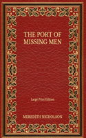 The Port of Missing Men - Large Print Edition