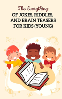 Everything Of Jokes, Riddles, And Brain Teasers For Kids (Young)