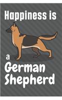 Happiness is a German Shepherd: For German Shepherd Dog Fans