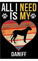 All I Need Is My Daniff: Dog - This is Perfect Cool Funny Humor Gifts For Daniff Dog Lovers - Best Gift For Mom Dad Father Mother Daniff Lover - 116 Pages, 6 x 9, Matte Fini