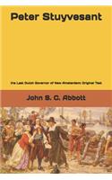 Peter Stuyvesant: the Last Dutch Governor of New Amsterdam: Original Text