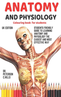 Anatomy and physiology colouring book for students: Students friendly guide to learning anatomy and physiology the easiest and most effective way.(1 Anatomy and Physiology)
