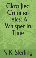 Classified Criminal Tales: A Whisper in Time