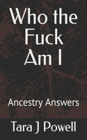 Who the Fuck Am I: Ancestry Answers