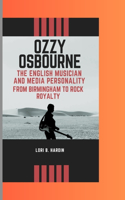 Ozzy Osbourne: the English musician and media personality From Birmingham to Rock Royalty