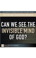 Can We See the Invisible Mind of God?