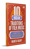 10 Indian Traditions of Folk Music That Tell Our Stories: Ages 10+