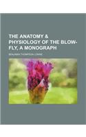 The Anatomy & Physiology of the Blow-Fly, a Monograph