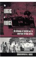 The Logic of Force: The Dilemma of Limited War in American Foreign Policy