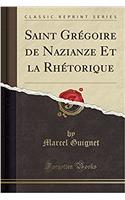 Saint Grégoire de Nazianze Et La Rhétorique (Classic Reprint)