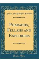 Pharaohs, Fellahs and Explorers (Classic Reprint)