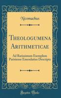 Theologumena Arithmeticae: Ad Rarissimum Exemplum Parisiense Emendatius Descripta (Classic Reprint)