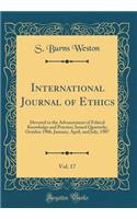 International Journal of Ethics, Vol. 17: Devoted to the Advancement of Ethical Knowledge and Practice; Issued Quarterly; October 1906, January, April, and July, 1907 (Classic Reprint)