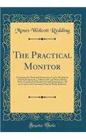 The Practical Monitor: Containing the Monitorial Instructions Used in the Degrees of Entered Apprentice, Fellow Craft, and Master Mason; With a Compend of Masonic Law and Jurisprudence, All in a Concise and Convenient Form for Ready Reference