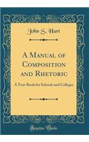 A Manual of Composition and Rhetoric: A Text-Book for Schools and Colleges (Classic Reprint)