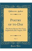 Poetry of To-Day, Vol. 1: The Poetry Review New Verse Supplement; July-August, 1919 (Classic Reprint): The Poetry Review New Verse Supplement; July-August, 1919 (Classic Reprint)