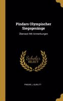 Pindars Olympischer Siegsgesänge: Übersezt Mit Anmerkungen