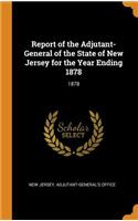 Report of the Adjutant-General of the State of New Jersey for the Year Ending 1878