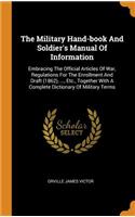 The Military Hand-Book and Soldier's Manual of Information