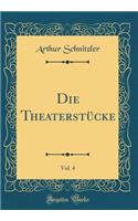 Die Theaterstï¿½cke, Vol. 4 (Classic Reprint)