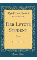 Der Letzte Student: Roman (Classic Reprint)