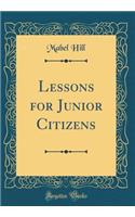 Lessons for Junior Citizens (Classic Reprint)