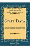 Staff Data: Notes on Background of Existing Provisions of the Federal Income and Employment Tax Laws (Classic Reprint)