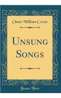 Unsung Songs (Classic Reprint)