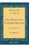 Old Dutch and Flemish Masters: With Critical Notes (Classic Reprint)