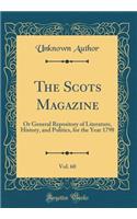 The Scots Magazine, Vol. 60: Or General Repository of Literature, History, and Politics, for the Year 1798 (Classic Reprint)