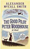 The Good Pilot Peter Woodhouse: A Novel