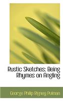 Rustic Sketches: Being Rhymes on Angling