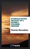 In German hands, the diary of a severely wounded prisoner