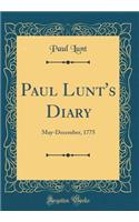 Paul Lunt's Diary: May-December, 1775 (Classic Reprint)