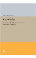 Knowledge: Its Creation, Distribution and Economic Significance, Volume III