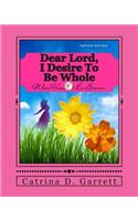 Dear Lord, I Desire To Be Whole Women Healed Of Life Experiences
