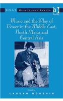 Music and the Play of Power in the Middle East, North Africa and Central Asia