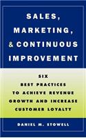 Sales, Marketing, and Continuous Improvement: Six Best Practices to Achieve Revenue Growth and Increase Customer Loyalty(Jossey-Bass Business & Management)