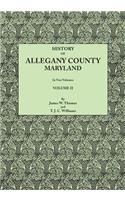 History of Allegany County, Maryland. to This Is Added a Biographical and Genealogical Record of Representative Families, Prepared from Data Obtained