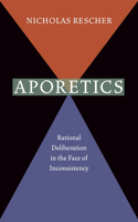 Aporetics: Rational Deliberation in the Face of Inconsistency(English)