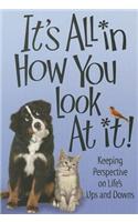 It's All in How You Look at It: Keep Persspective on Life's Ups and Downs