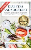 Diabetes and Your Diet: A Diabetes Diet Cookbook with Nutrition and Lifestyle Tips for Reversing Diabetes